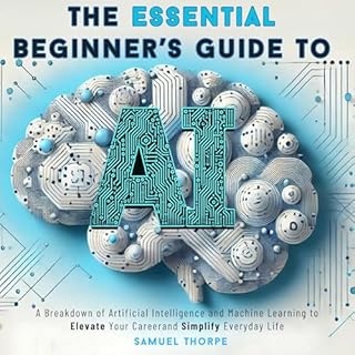 The Essential Beginner’s Guide to AI Audiobook By Samuel Thorpe cover art