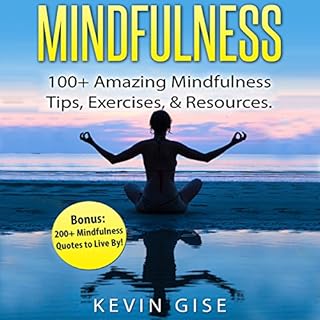 Mindfulness: 100  Amazing Mindfulness Tips, Exercises & Resources Audiobook By Kevin Gise cover art