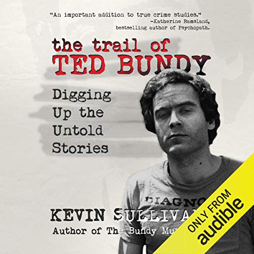 The Trail of Ted Bundy: Digging Up the Untold Stories cover art