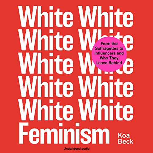 White Feminism Audiobook By Koa Beck cover art