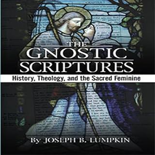 The Gnostic Scriptures: History, Theology, and the Sacred Feminine Audiolibro Por Joseph Lumpkin arte de portada