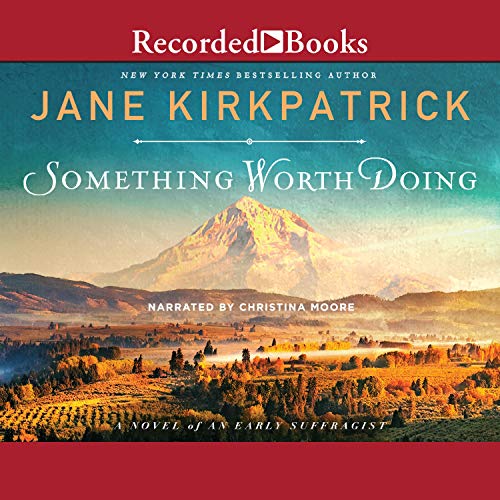 Something Worth Doing Audiobook By Jane Kirkpatrick cover art