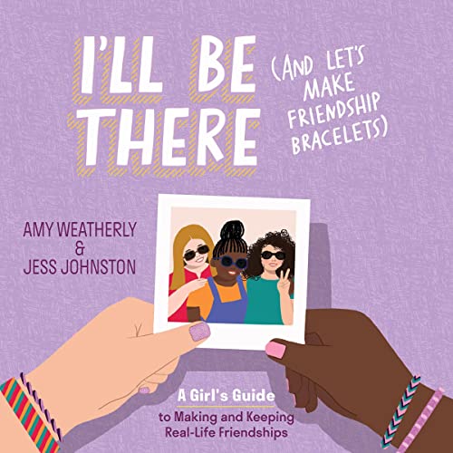 I'll Be There (and Let's Make Friendship Bracelets) Audiobook By Amy Weatherly, Jess Johnston cover art