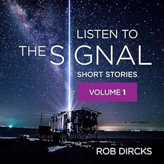 Listen to the Signal: Short Stories, Volume 1 Audiobook By Rob Dircks cover art