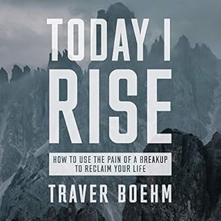 Today I Rise: How to Overcome the Gut-Wrenching Pain of Your Breakup or Divorce & Reclaim Your Life Audiolibro Por Traver