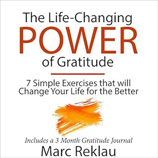 The Life-Changing Power of Gratitude: 7 Simple Exercises That will Change Your Life for the Better - Includes a 3 Month Grati