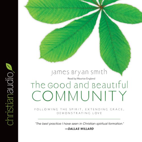 The Good and Beautiful Community Audiobook By James Bryan Smith cover art