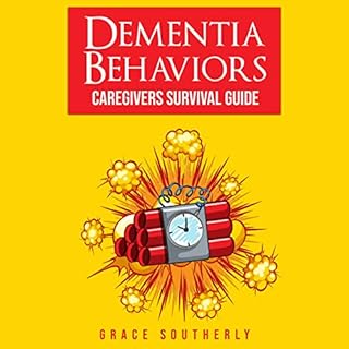 Dementia Behaviors - Caregivers Survival Guide Audiobook By Grace Southerly cover art