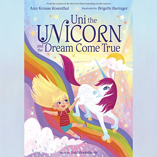 Uni the Unicorn and the Dream Come True Audiobook By Amy Krouse Rosenthal cover art