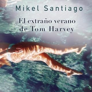 El extraño verano de Tom Harvey [The Bizarre Summer of Tom Harvey] Audiobook By Mikel Santiago cover art