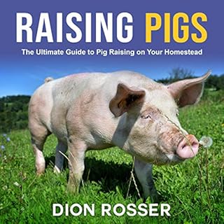 Raising Pigs: The Ultimate Guide to Pig Raising on Your Homestead Audiobook By Dion Rosser cover art