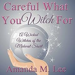 Careful What You Witch For Audiobook By Amanda M. Lee cover art