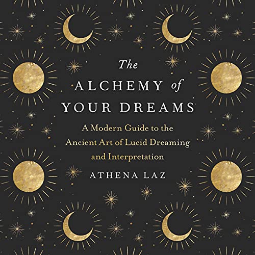 The Alchemy of Your Dreams Audiobook By Athena Laz cover art