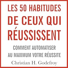 Couverture de Les 50 habitudes de ceux qui réussissent : Comment automatiser au maximum votre réussite