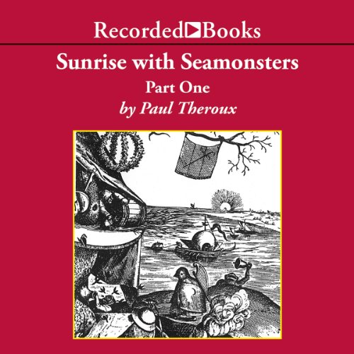 Sunrise with Seamonsters,Pt.1 Audiobook By Paul Theroux cover art