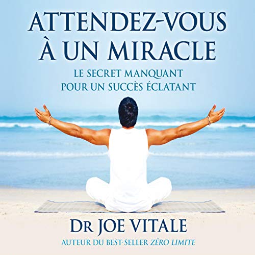 Couverture de Attendez-vous à un miracle. Le secret manquant pour un succès éclatant