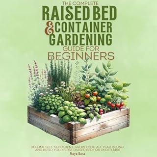 The Complete Raised Bed and Container Gardening Guide for Beginners Audiobook By Maya Rosa cover art