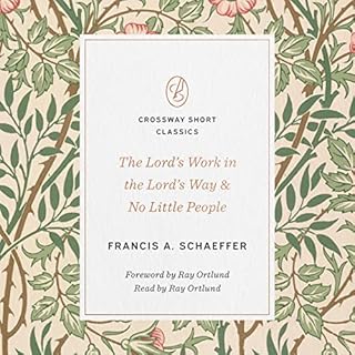 The Lord's Work in the Lord's Way and No Little People Audiobook By Francis A. Schaeffer, Ray Ortlund cover art