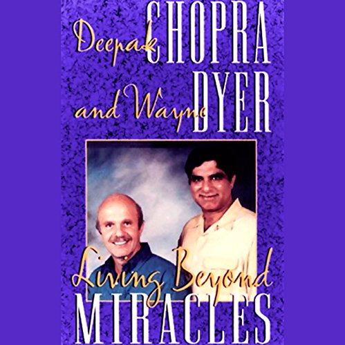 Living Beyond Miracles Audiolivro Por Deepak Chopra MD, Dr. Wayne W. Dyer capa