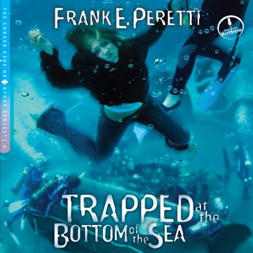 Trapped at the Bottom of the Sea Audiobook By Frank E. Peretti cover art