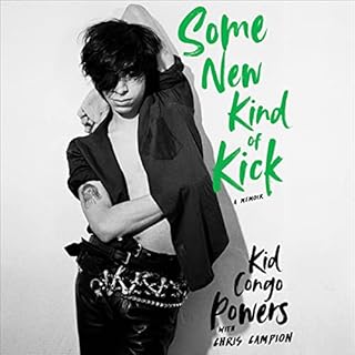 Some New Kind of Kick Audiobook By Kid Congo Powers, Chris Campion - contributor cover art