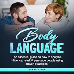 Body Language: The Essential Guide on How to Analyze, Influence, Read & Persuade People Using Proven Strategies cover art