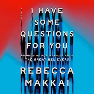 I Have Some Questions for You Audiobook By Rebecca Makkai cover art