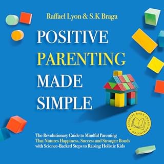 Positive Parenting Made Simple Audiobook By Raffael Lyon, S.K. Braga cover art