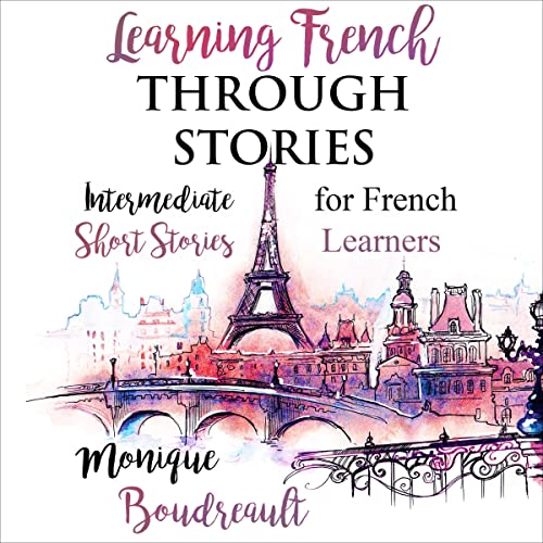 Learning French Through Stories (French Edition) Audiobook By Monique Boudreault cover art