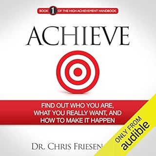 Achieve: Find out Who You Are, What You Really Want, and How to Make It Happen Audiobook By Chris Friesen cover art