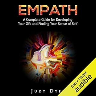 Empath: A Complete Guide for Developing Your Gift and Finding Your Sense of Self Audiobook By Judy Dyer cover art