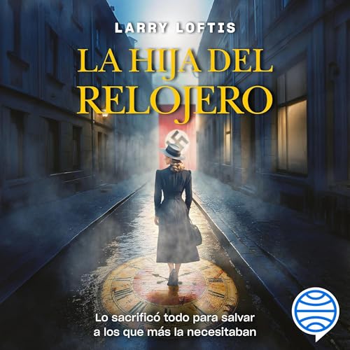 La hija del relojero Audiolibro Por Larry Loftis arte de portada