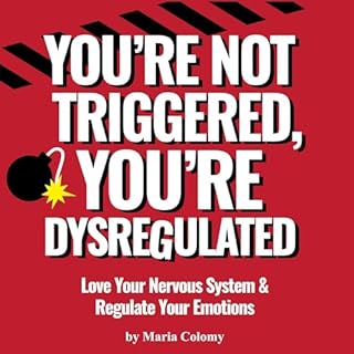 You’re Not Triggered, You’re Dysregulated Audiobook By Maria Colomy cover art