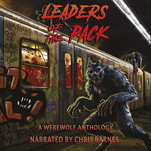 Leaders of the Pack Audiobook By Ray Garton, Jeff Strand, David Wellington, Graeme Reynolds, T.W. Piperbrook, Glenn Rolfe, Jo