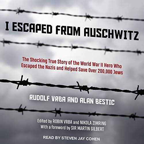 I Escaped from Auschwitz Audiobook By Rudolf Vrba, Alan Bestic, Sir Martin Gilbert - foreword, Robin Vrba - editor, Nikola Zimring - editor cover art