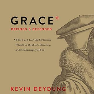 Grace Defined and Defended Audiobook By Kevin DeYoung cover art