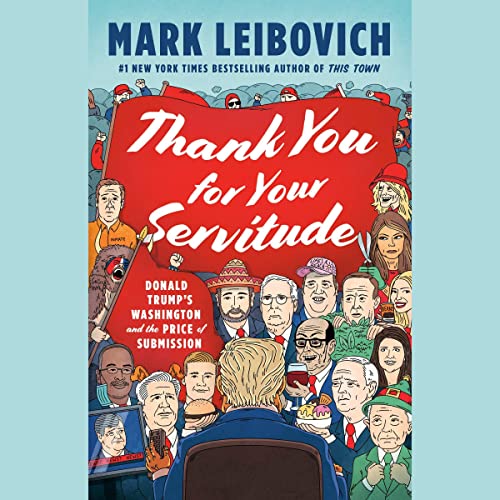 Thank You for Your Servitude Audiobook By Mark Leibovich cover art