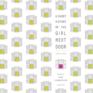 A Short History of the Girl Next Door Audiobook By Jared Reck cover art