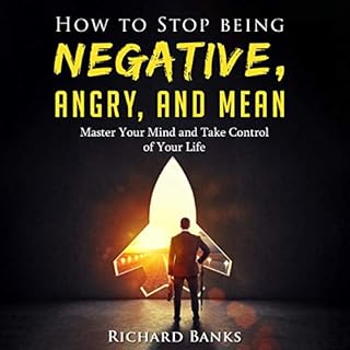 How to Stop Being Negative, Angry, and Mean cover art