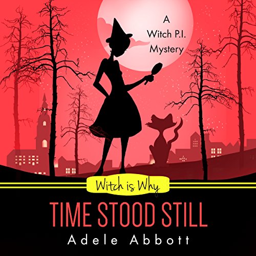 Witch Is Why Time Stood Still Audiobook By Adele Abbott cover art