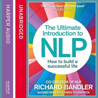 The Ultimate Introduction to NLP: How to Build a Successful Life Audiobook By Richard Bandler, Alessio Roberti, Owen Fitzpatr