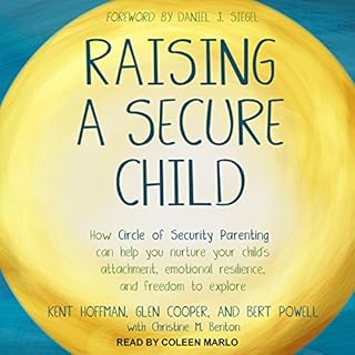 Raising a Secure Child Audiobook By Kent Hoffman, Glen Cooper, Bert Powell, Daniel J. Siegel - foreword, Christine M. Benton 