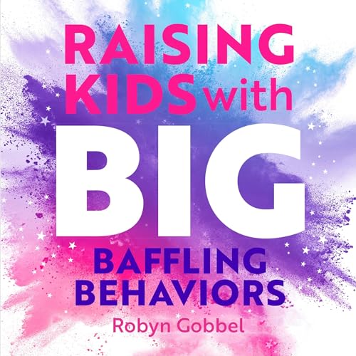 Raising Kids with Big, Baffling Behaviors Audiolibro Por Robyn Gobbel arte de portada