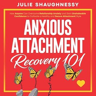 Anxious Attachment Recovery 101 Audiobook By Julie Shaughnessy cover art