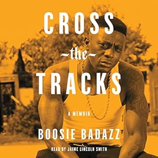 Cross the Tracks Audiobook By Boosie Badazz cover art