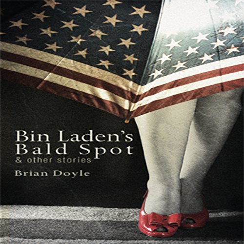 Bin Laden's Bald Spot & Other Stories Audiobook By Brian Doyle cover art