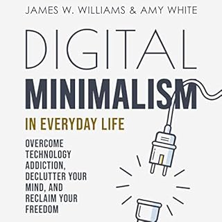 Digital Minimalism in Everyday Life: Overcome Technology Addiction, Declutter Your Mind, and Reclaim Your Freedom Audiolibro 