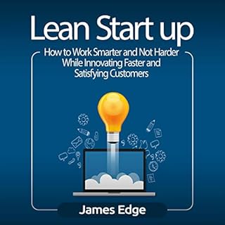 Lean Startup: How to Work Smarter and Not Harder While Innovating Faster and Satisfying Customers Audiobook By James Edge cov