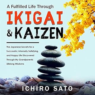 Ikigai & Kaizen or The Art of Living a Fulfilled Life Audiobook By Ichiro Sato cover art