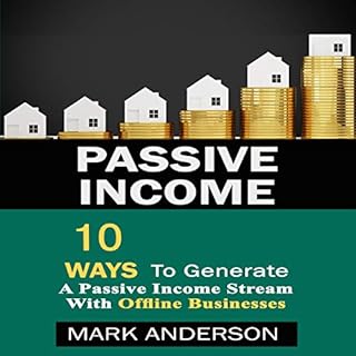 Passive Income: 10 Ways to Generate a Passive Income Stream with Offline Businesses Audiolibro Por Mark Anderson arte de port